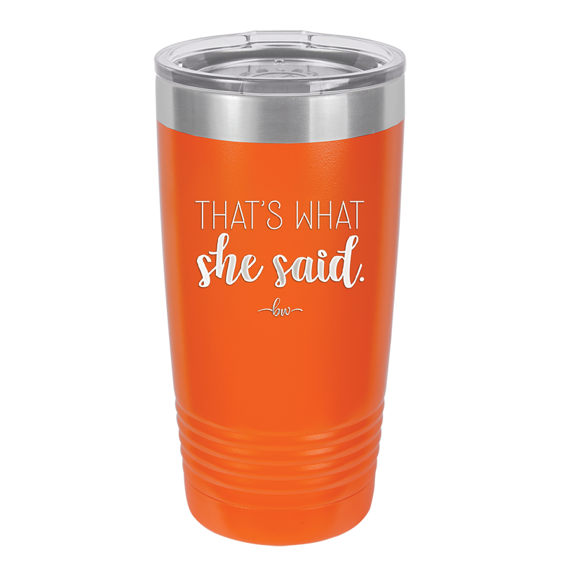 That's What She Said - Laser Engraved Stainless Steel Drinkware - 2359 -