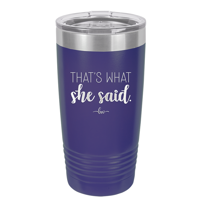 That's What She Said - Laser Engraved Stainless Steel Drinkware - 2359 -