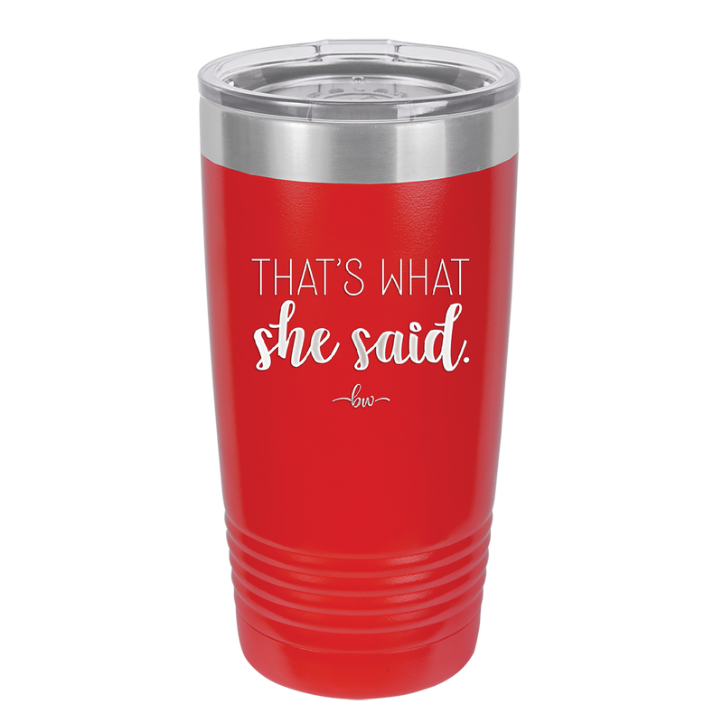 That's What She Said - Laser Engraved Stainless Steel Drinkware - 2359 -