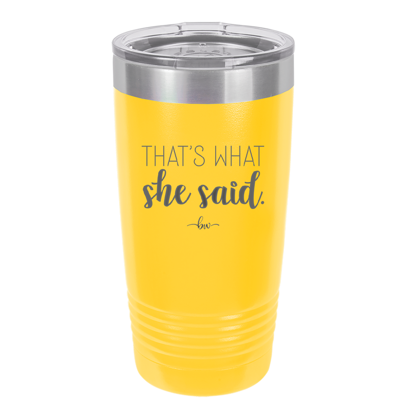 That's What She Said - Laser Engraved Stainless Steel Drinkware - 2359 -