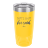 That's What She Said - Laser Engraved Stainless Steel Drinkware - 2359 -