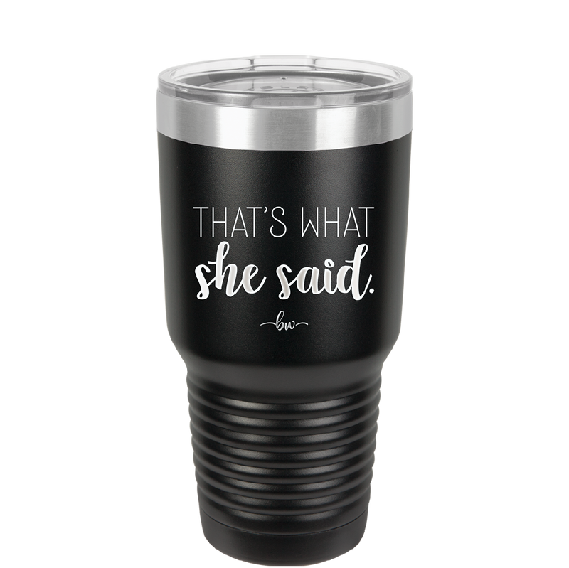 That's What She Said - Laser Engraved Stainless Steel Drinkware - 2359 -