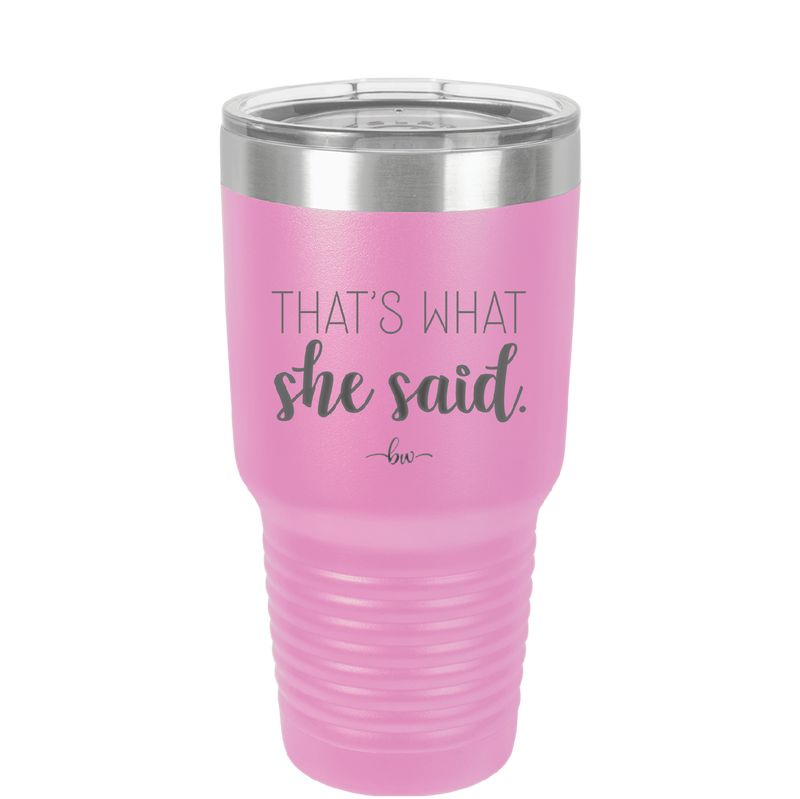 That's What She Said - Laser Engraved Stainless Steel Drinkware - 2359 -