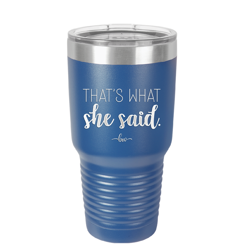 That's What She Said - Laser Engraved Stainless Steel Drinkware - 2359 -