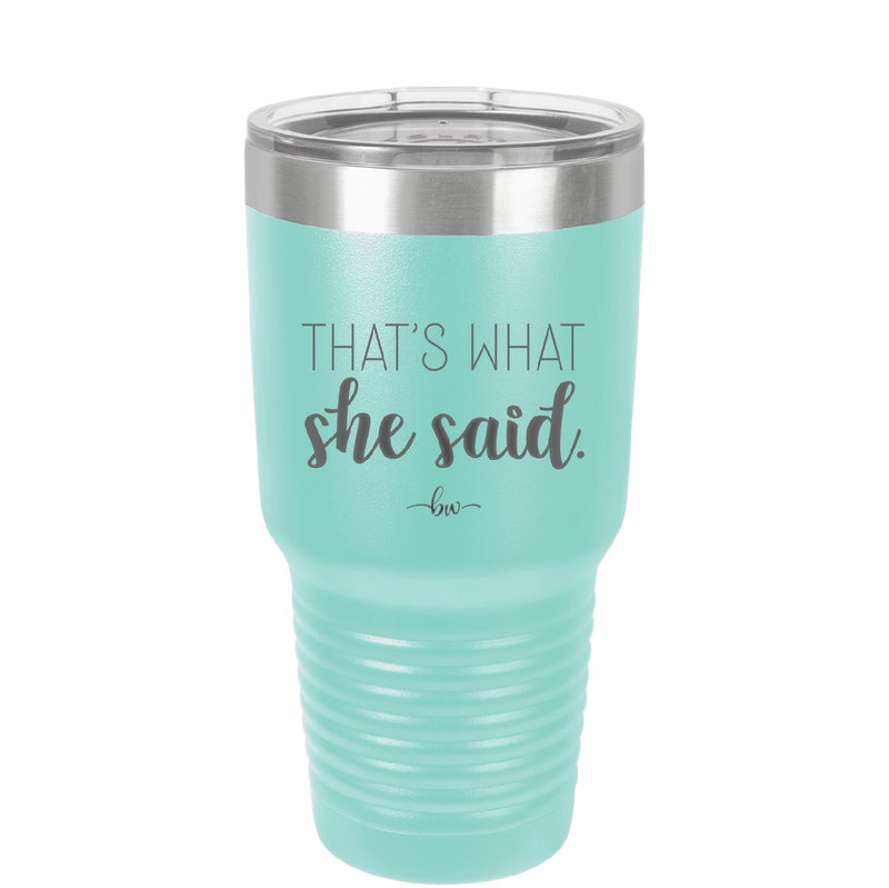 That's What She Said - Laser Engraved Stainless Steel Drinkware - 2359 -