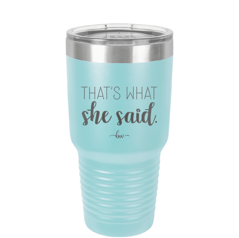 That's What She Said - Laser Engraved Stainless Steel Drinkware - 2359 -