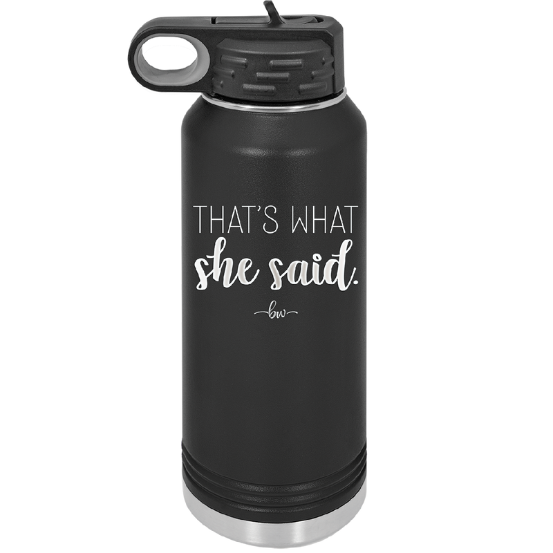 That's What She Said - Laser Engraved Stainless Steel Drinkware - 2359 -