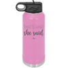 That's What She Said - Laser Engraved Stainless Steel Drinkware - 2359 -