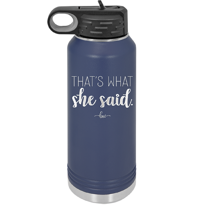 That's What She Said - Laser Engraved Stainless Steel Drinkware - 2359 -