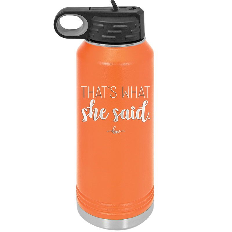 That's What She Said - Laser Engraved Stainless Steel Drinkware - 2359 -