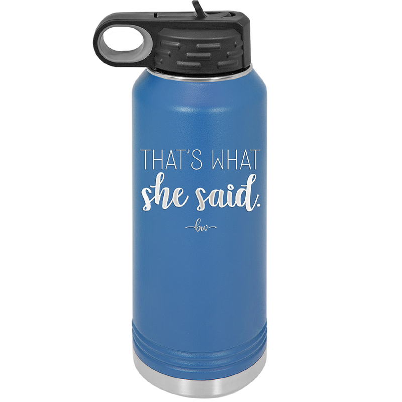 That's What She Said - Laser Engraved Stainless Steel Drinkware - 2359 -