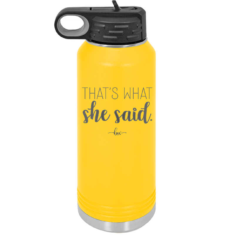 That's What She Said - Laser Engraved Stainless Steel Drinkware - 2359 -