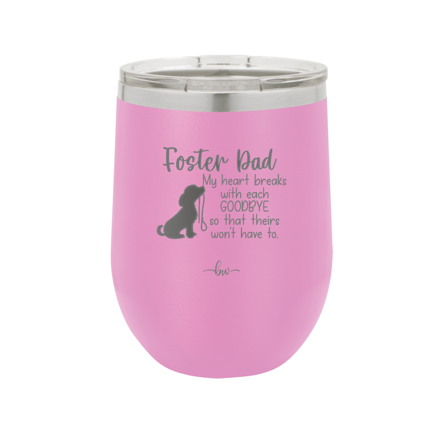 Foster Dad My Heart Breaks with Each Goodbye (Dog) - Laser Engraved Stainless Steel Drinkware - 2373 -