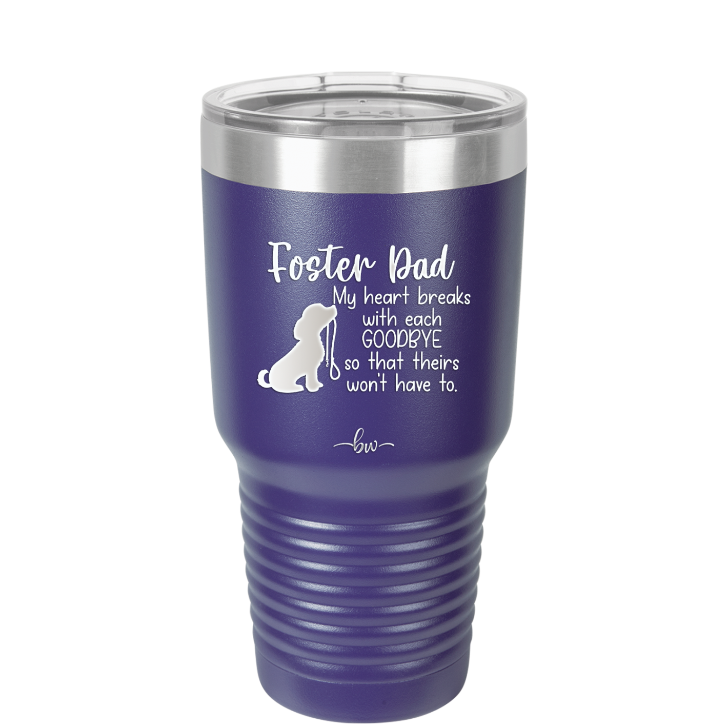 Foster Dad My Heart Breaks with Each Goodbye (Dog) - Laser Engraved Stainless Steel Drinkware - 2373 -