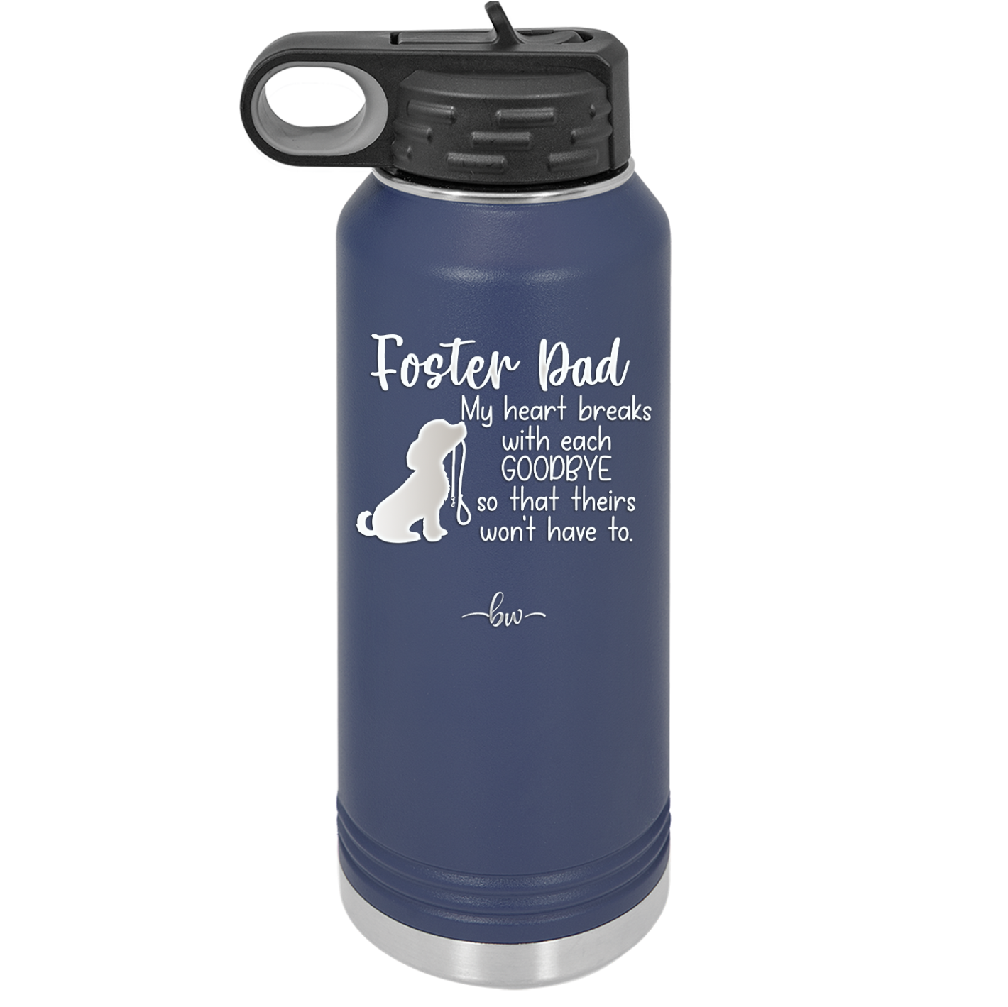 Foster Dad My Heart Breaks with Each Goodbye (Dog) - Laser Engraved Stainless Steel Drinkware - 2373 -