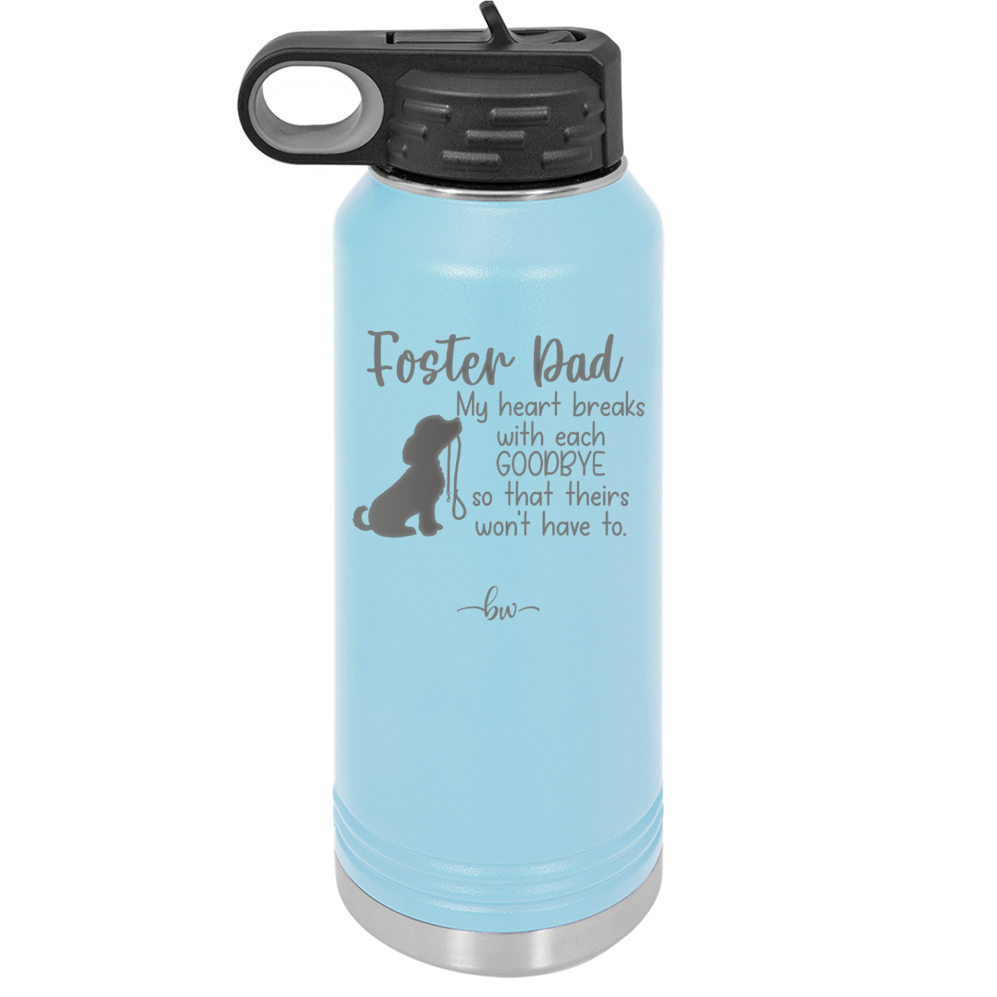 Foster Dad My Heart Breaks with Each Goodbye (Dog) - Laser Engraved Stainless Steel Drinkware - 2373 -