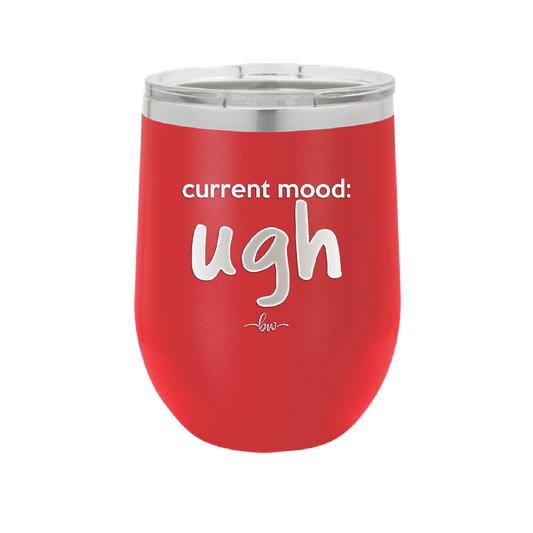 Current Mood: ugh - Laser Engraved Stainless Steel Drinkware - 2376 -