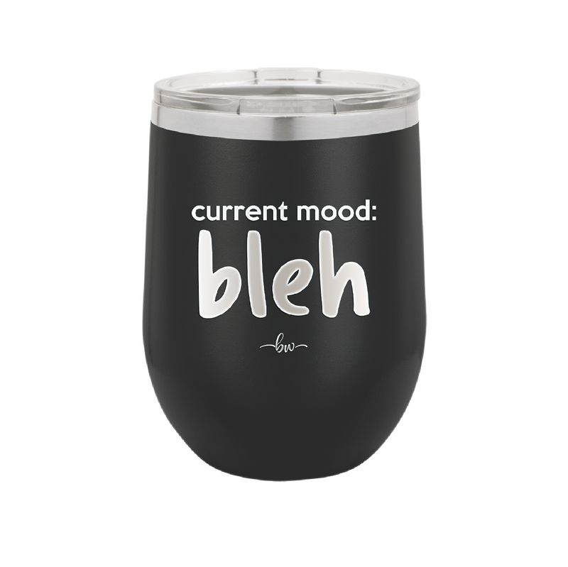 Current Mood: bleh - Laser Engraved Stainless Steel Drinkware - 2378 -