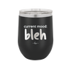 Current Mood: bleh - Laser Engraved Stainless Steel Drinkware - 2378 -