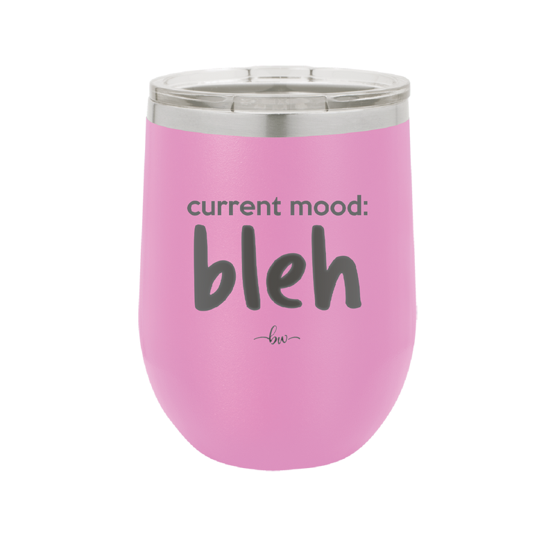 Current Mood: bleh - Laser Engraved Stainless Steel Drinkware - 2378 -