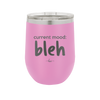 Current Mood: bleh - Laser Engraved Stainless Steel Drinkware - 2378 -