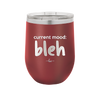 Current Mood: bleh - Laser Engraved Stainless Steel Drinkware - 2378 -