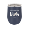 Current Mood: bleh - Laser Engraved Stainless Steel Drinkware - 2378 -