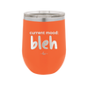 Current Mood: bleh - Laser Engraved Stainless Steel Drinkware - 2378 -