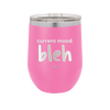 Current Mood: bleh - Laser Engraved Stainless Steel Drinkware - 2378 -