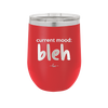 Current Mood: bleh - Laser Engraved Stainless Steel Drinkware - 2378 -