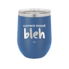 Current Mood: bleh - Laser Engraved Stainless Steel Drinkware - 2378 -