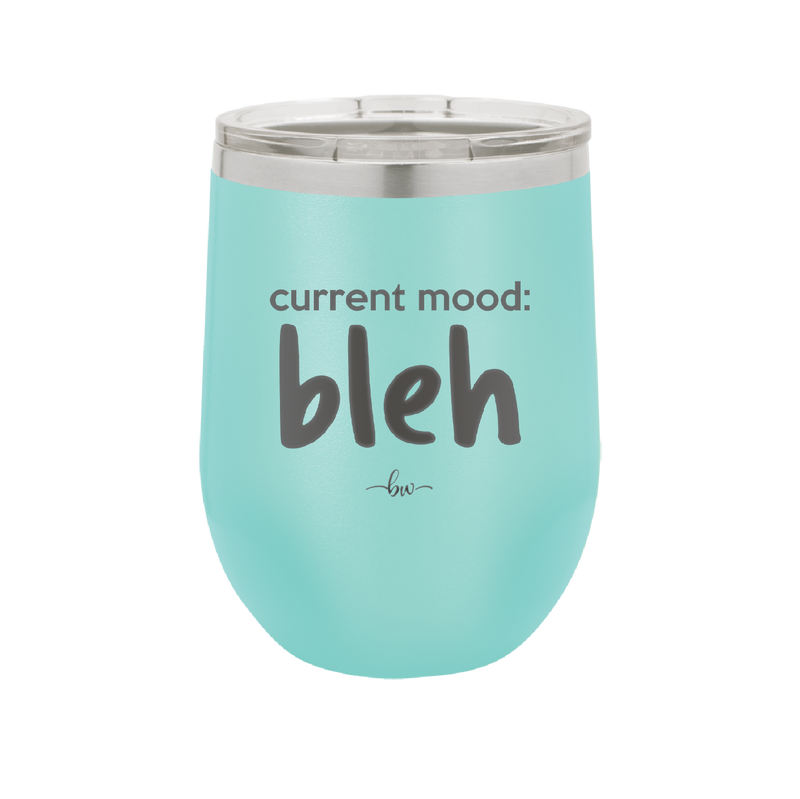 Current Mood: bleh - Laser Engraved Stainless Steel Drinkware - 2378 -