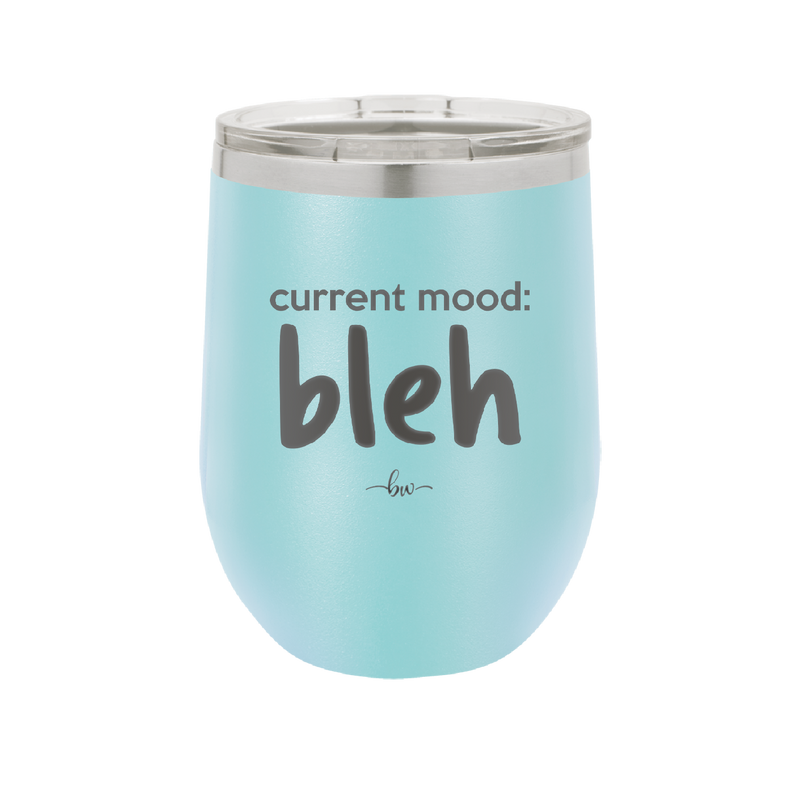 Current Mood: bleh - Laser Engraved Stainless Steel Drinkware - 2378 -