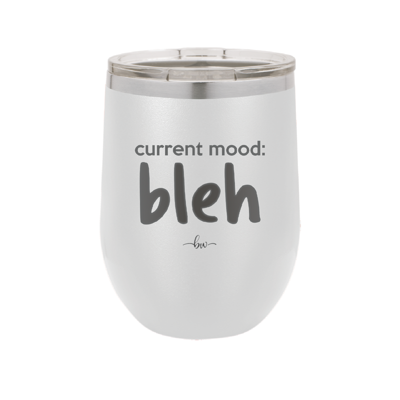 Current Mood: bleh - Laser Engraved Stainless Steel Drinkware - 2378 -