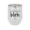 Current Mood: bleh - Laser Engraved Stainless Steel Drinkware - 2378 -