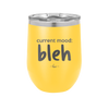 Current Mood: bleh - Laser Engraved Stainless Steel Drinkware - 2378 -