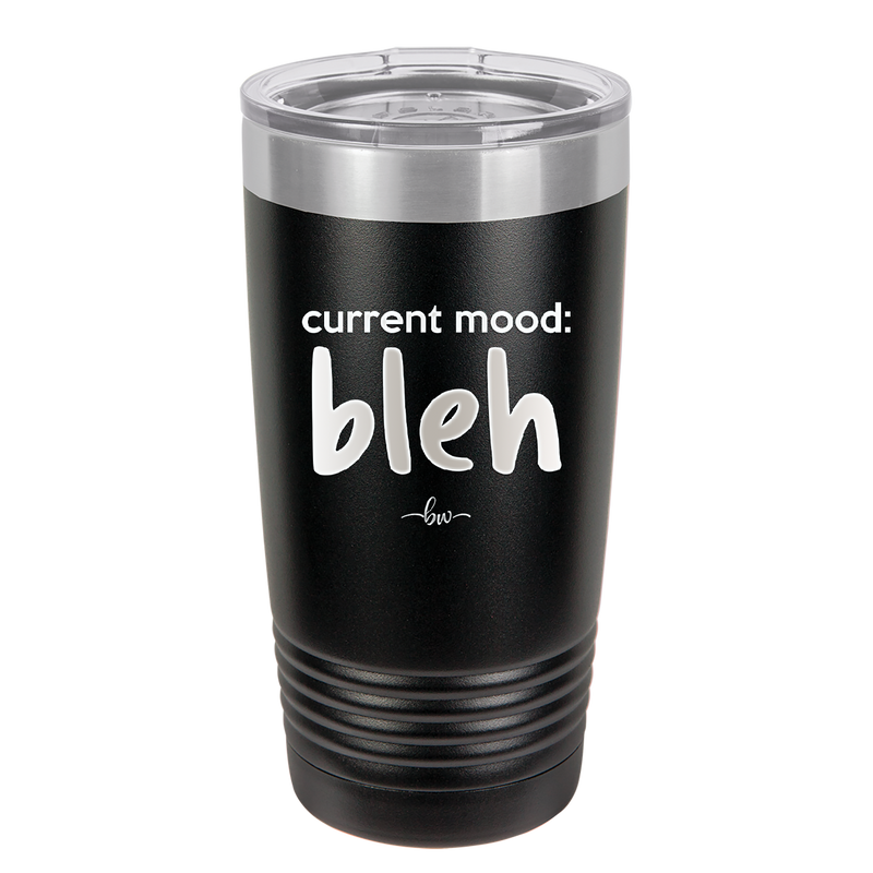 Current Mood: bleh - Laser Engraved Stainless Steel Drinkware - 2378 -