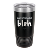 Current Mood: bleh - Laser Engraved Stainless Steel Drinkware - 2378 -