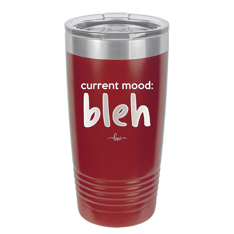 Current Mood: bleh - Laser Engraved Stainless Steel Drinkware - 2378 -