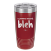 Current Mood: bleh - Laser Engraved Stainless Steel Drinkware - 2378 -