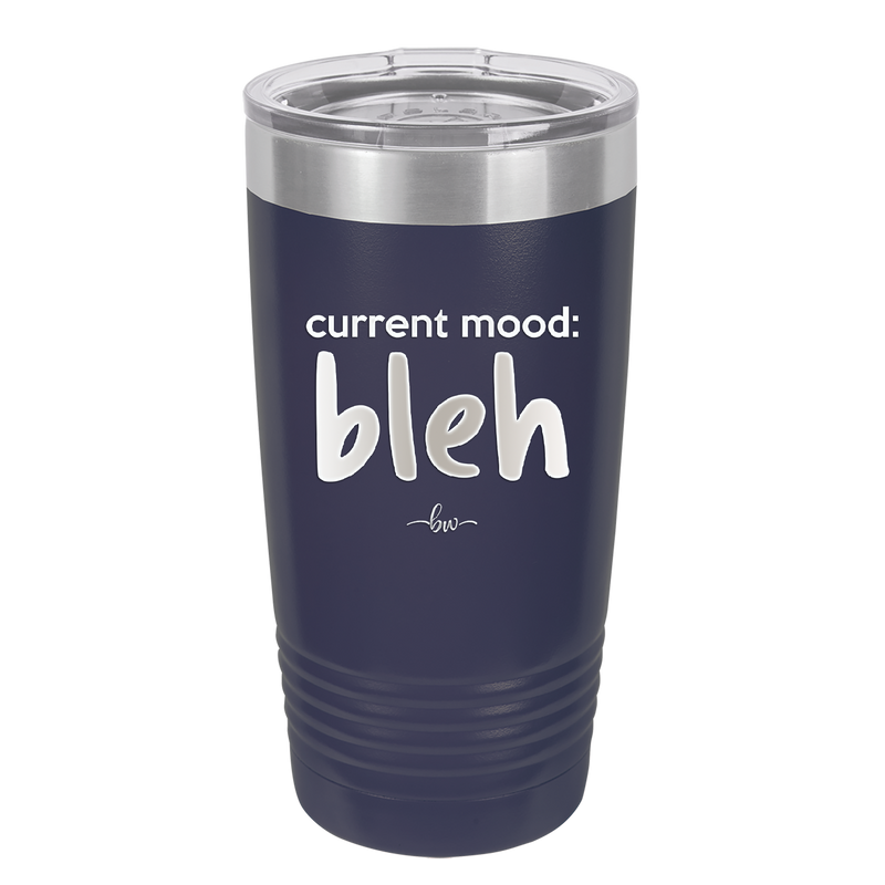 Current Mood: bleh - Laser Engraved Stainless Steel Drinkware - 2378 -