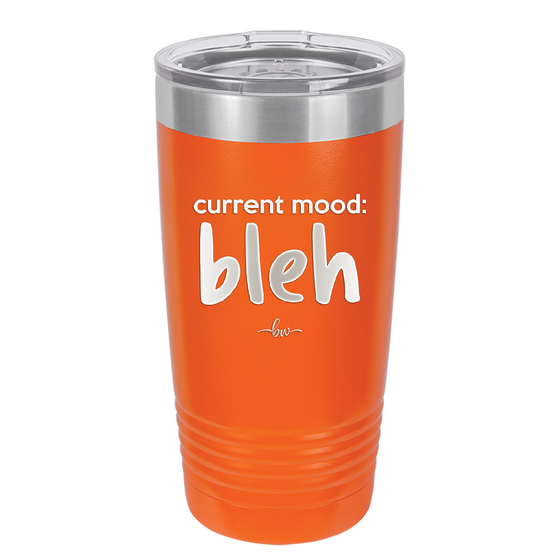 Current Mood: bleh - Laser Engraved Stainless Steel Drinkware - 2378 -