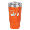 Current Mood: bleh - Laser Engraved Stainless Steel Drinkware - 2378 -