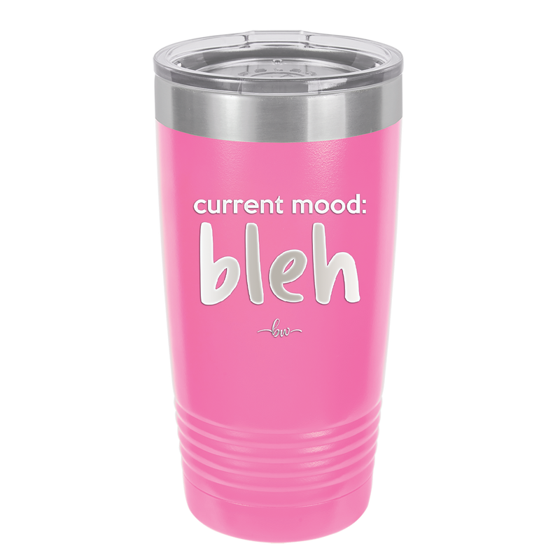 Current Mood: bleh - Laser Engraved Stainless Steel Drinkware - 2378 -