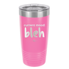 Current Mood: bleh - Laser Engraved Stainless Steel Drinkware - 2378 -