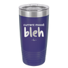 Current Mood: bleh - Laser Engraved Stainless Steel Drinkware - 2378 -