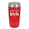 Current Mood: bleh - Laser Engraved Stainless Steel Drinkware - 2378 -