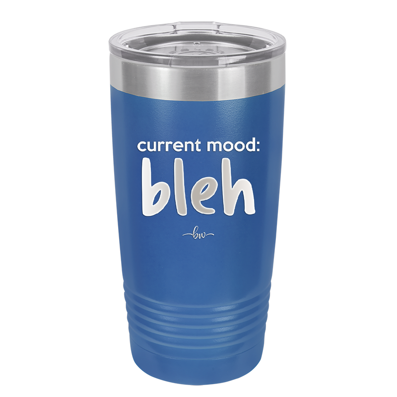 Current Mood: bleh - Laser Engraved Stainless Steel Drinkware - 2378 -