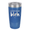 Current Mood: bleh - Laser Engraved Stainless Steel Drinkware - 2378 -