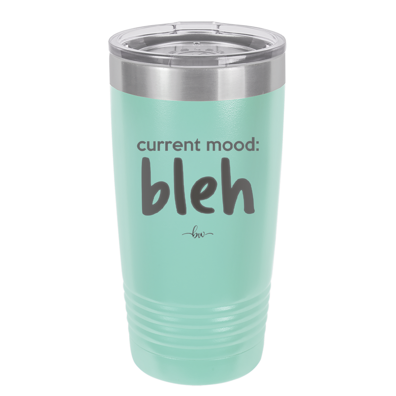 Current Mood: bleh - Laser Engraved Stainless Steel Drinkware - 2378 -